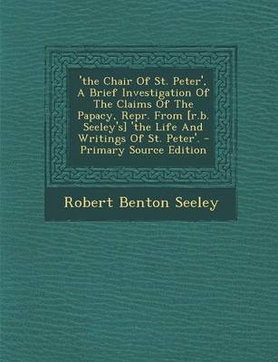 Book cover for 'The Chair of St. Peter', a Brief Investigation of the Claims of the Papacy, Repr. from [R.B. Seeley's] 'The Life and Writings of St. Peter'.