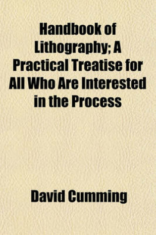 Cover of Handbook of Lithography; A Practical Treatise for All Who Are Interested in the Process