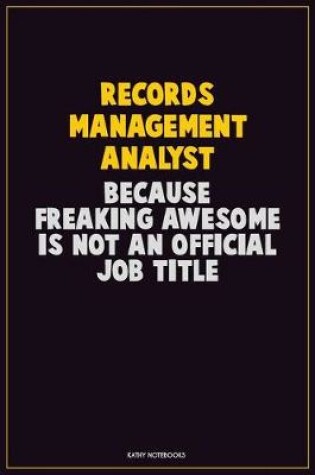 Cover of Records Management Analyst, Because Freaking Awesome Is Not An Official Job Title