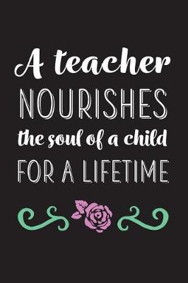 Book cover for A Teacher Nourishes The Soul Of A Child For A Lifetime