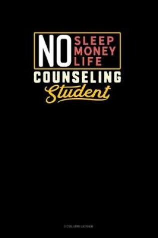 Cover of No Sleep. No Money. No Life. Counseling Student