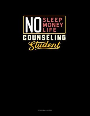 Cover of No Sleep. No Money. No Life. Counseling Student