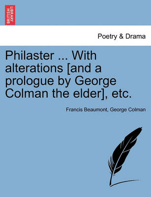 Book cover for Philaster ... with Alterations [And a Prologue by George Colman the Elder], Etc.