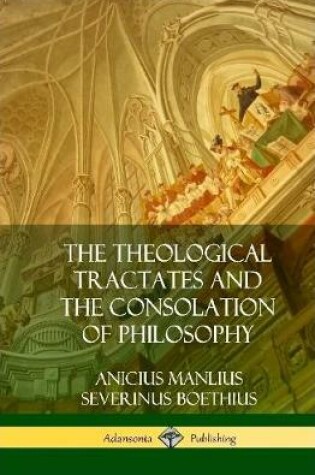 Cover of The Theological Tractates and The Consolation of Philosophy (Hardcover)