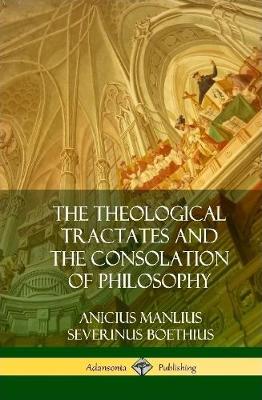 Book cover for The Theological Tractates and The Consolation of Philosophy (Hardcover)