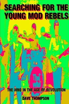 Book cover for Searching for the Young Mod Rebels - The Who in the Age of Revolution