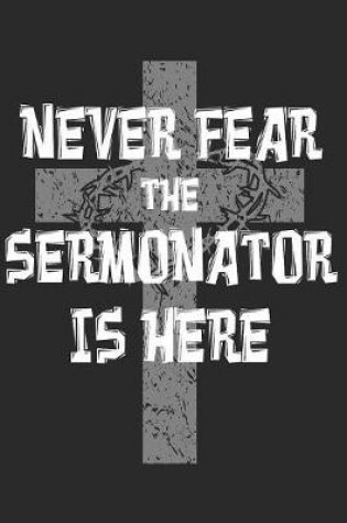 Cover of Never Fear The Sermonator Is Here