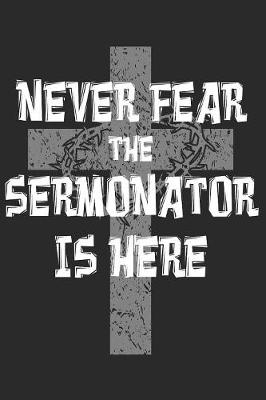 Book cover for Never Fear The Sermonator Is Here