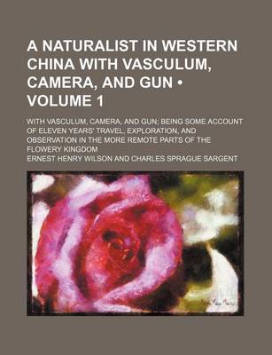 Book cover for A Naturalist in Western China with Vasculum, Camera, and Gun (Volume 1); With Vasculum, Camera, and Gun Being Some Account of Eleven Years' Travel, Exploration, and Observation in the More Remote Parts of the Flowery Kingdom