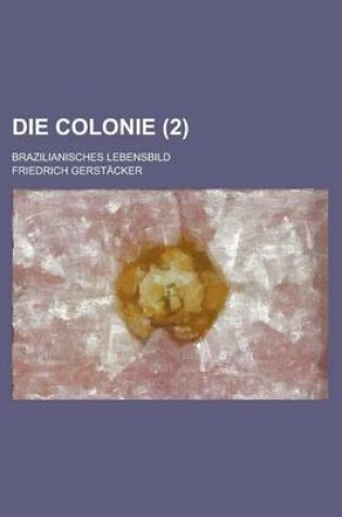 Cover of Die Colonie; Brazilianisches Lebensbild (2)