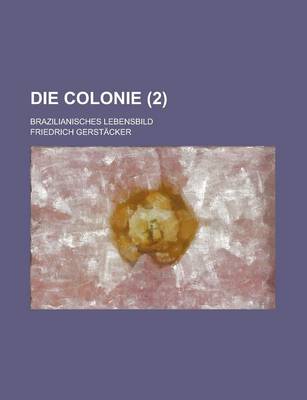 Book cover for Die Colonie; Brazilianisches Lebensbild (2)