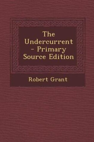 Cover of The Undercurrent - Primary Source Edition
