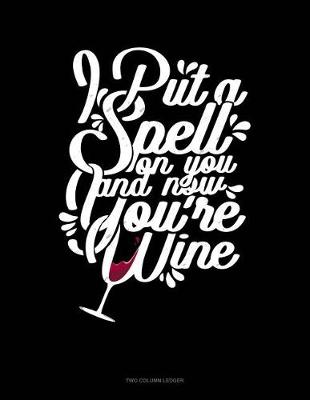 Book cover for I Put a Spell on You and Now You're Wine