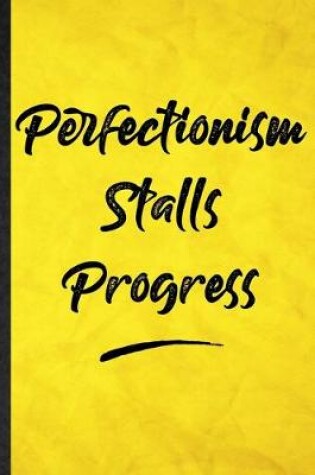 Cover of Perfectionism Stalls Progress