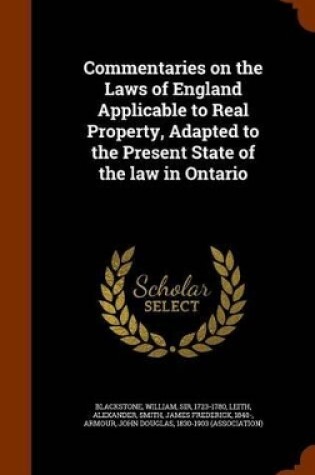 Cover of Commentaries on the Laws of England Applicable to Real Property, Adapted to the Present State of the Law in Ontario