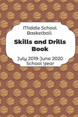 Cover of Middle School Basketball Skills and Drills Book July 2019 - June 2020 School Year