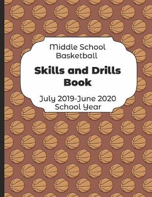 Book cover for Middle School Basketball Skills and Drills Book July 2019 - June 2020 School Year