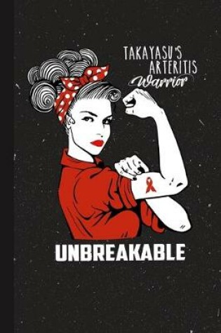 Cover of Takayasu Arteritis Warrior Unbreakable