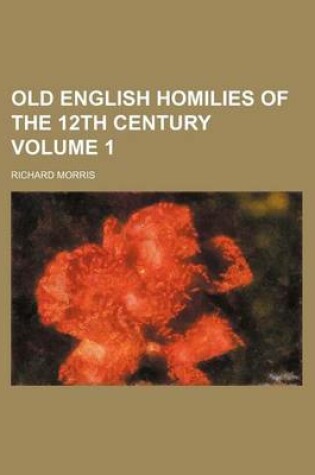 Cover of Old English Homilies of the 12th Century Volume 1