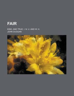 Book cover for Fair; Kind, and True. I. N. U. and W. H.