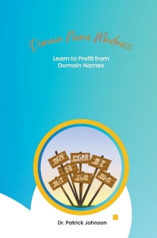 Cover of Domain Name Madness - Learn to Profit from Domain Names