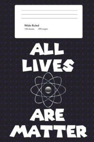 Cover of All Lives Are Matter College Ruled Composition Book (8.5 x 11)