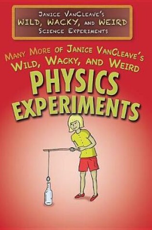 Cover of Many More of Janice Vancleave's Wild, Wacky, and Weird Physics Experiments