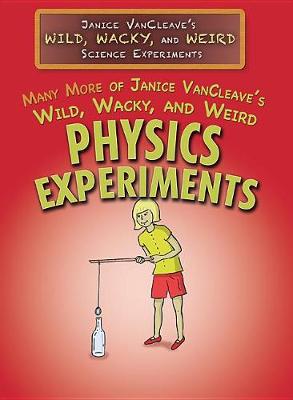 Book cover for Many More of Janice Vancleave's Wild, Wacky, and Weird Physics Experiments