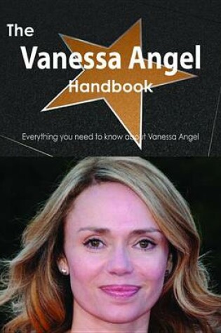 Cover of The Vanessa Angel Handbook - Everything You Need to Know about Vanessa Angel