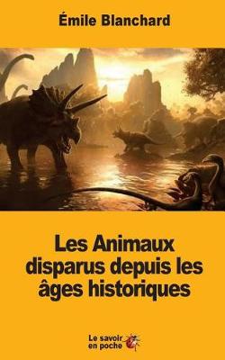 Book cover for Les Animaux disparus depuis les âges historiques