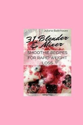 Book cover for 31 Blender & Mixer Smoothie Recipes For Rapid Weight Loss