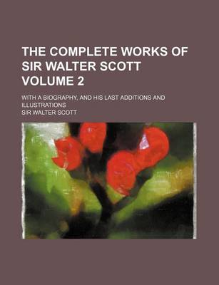 Book cover for The Complete Works of Sir Walter Scott Volume 2; With a Biography, and His Last Additions and Illustrations