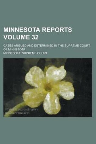 Cover of Minnesota Reports; Cases Argued and Determined in the Supreme Court of Minnesota Volume 32