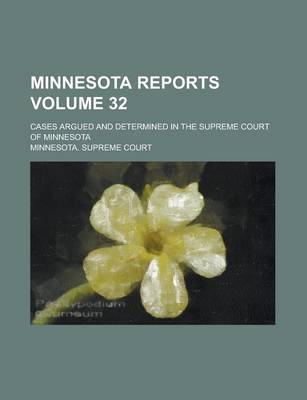 Book cover for Minnesota Reports; Cases Argued and Determined in the Supreme Court of Minnesota Volume 32