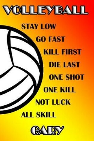 Cover of Volleyball Stay Low Go Fast Kill First Die Last One Shot One Kill Not Luck All Skill Gary