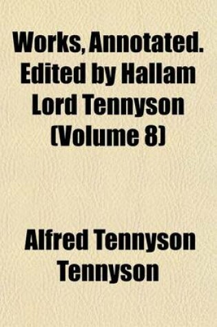Cover of Works, Annotated. Edited by Hallam Lord Tennyson (Volume 8)