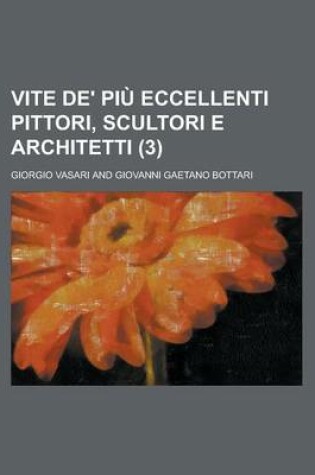 Cover of Vite de' Piu Eccellenti Pittori, Scultori E Architetti (3 )