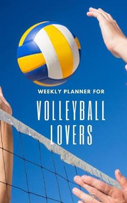 Book cover for Weekly Planner for Volleyball Lovers