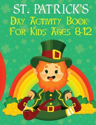 Book cover for St. Patrick's Day Activity Book For Kids Ages 8-12