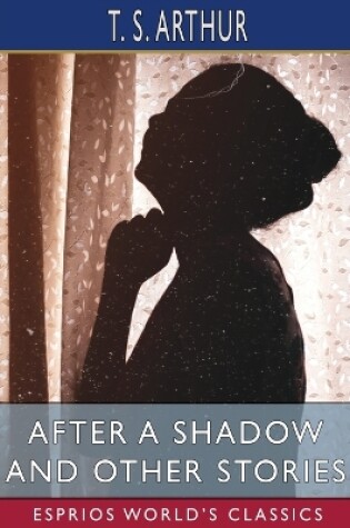 Cover of After a Shadow and Other Stories (Esprios Classics)