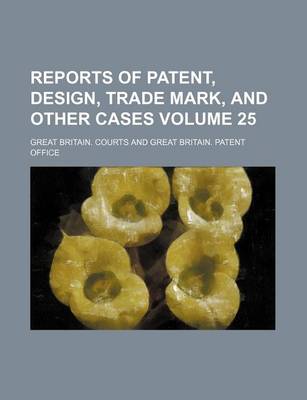 Book cover for Reports of Patent, Design, Trade Mark, and Other Cases Volume 25