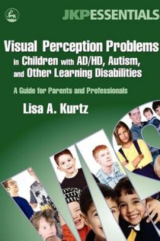 Cover of Visual Perception Problems in Children with Ad/HD, Autism, and Other Learning Disabilities