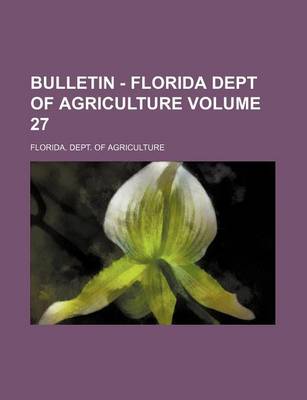 Book cover for Bulletin - Florida Dept of Agriculture Volume 27