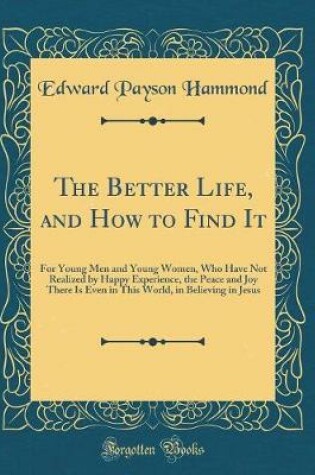 Cover of The Better Life, and How to Find It