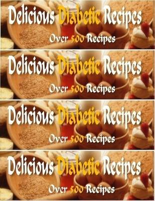 Book cover for Delicious Diabetic Recipes - Over 500 Yummy Recipes