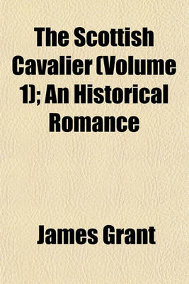 Book cover for The Scottish Cavalier (Volume 1); An Historical Romance