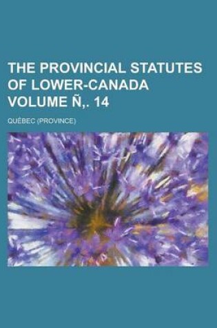 Cover of The Provincial Statutes of Lower-Canada Volume N . 14