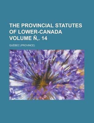 Book cover for The Provincial Statutes of Lower-Canada Volume N . 14