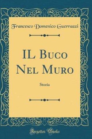 Cover of IL Buco Nel Muro: Storia (Classic Reprint)