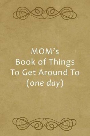 Cover of Mom's Book of Things to Get Around to (One Day)